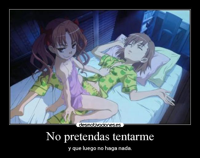 No pretendas tentarme -