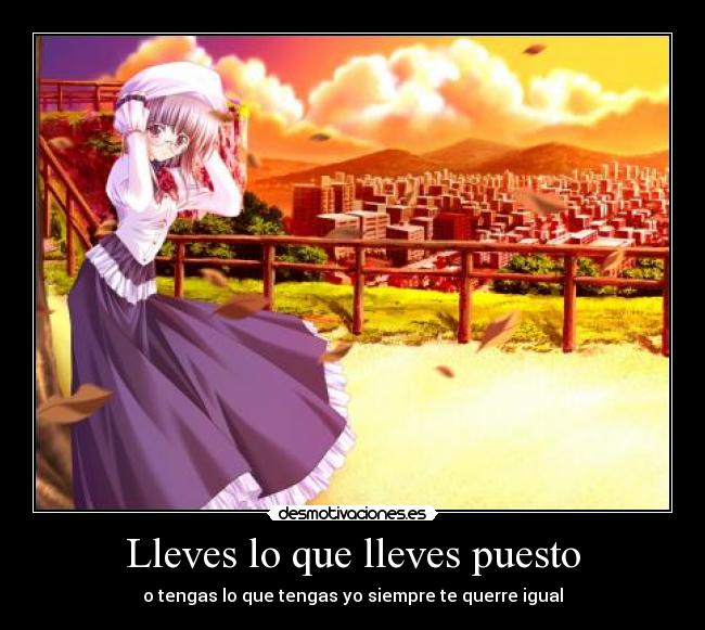 Lleves lo que lleves puesto -