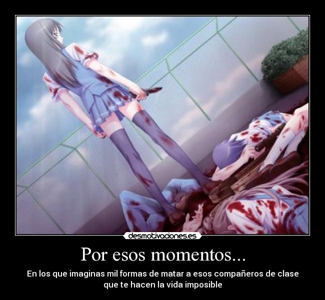 Por esos momentos... -