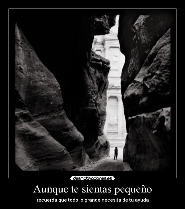 Aunque te sientas pequeño -