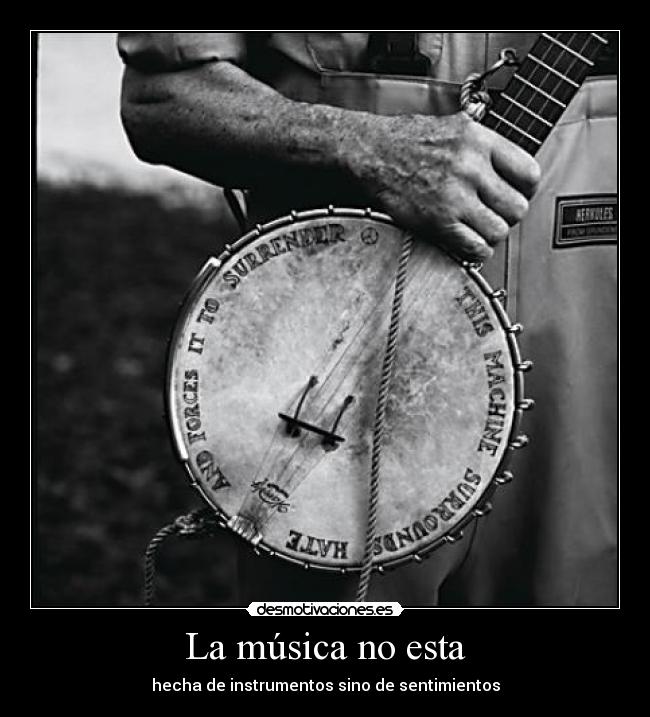 La música no esta - hecha de instrumentos sino de sentimientos