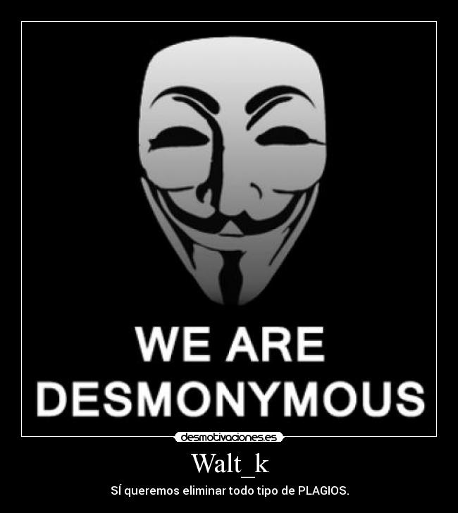 Walt_k - SÍ queremos eliminar todo tipo de PLAGIOS.