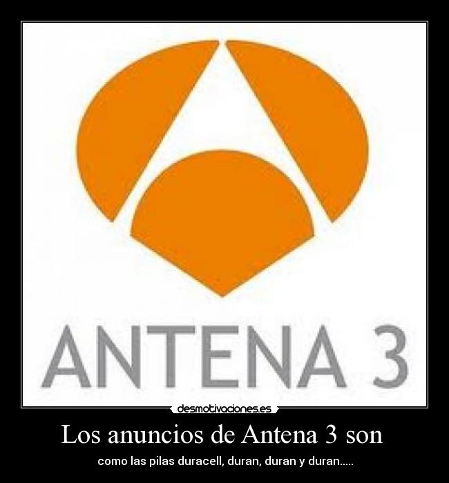 Los anuncios de Antena 3 son -