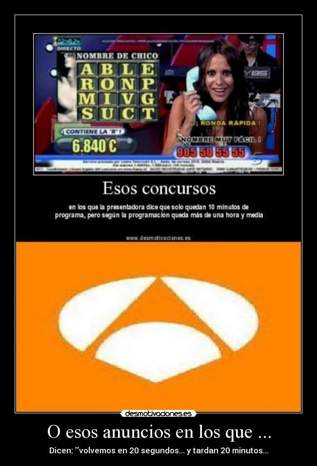 O esos anuncios en los que ... - Dicen: volvemos en 20 segundos... y tardan 20 minutos...