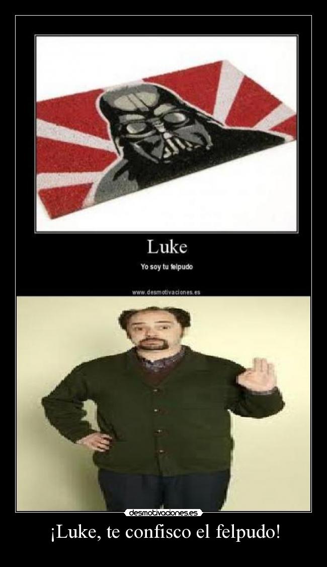 ¡Luke, te confisco el felpudo! -