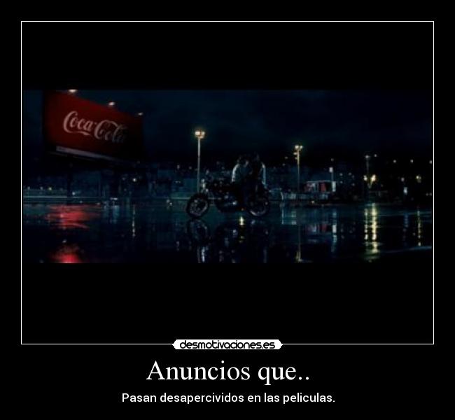 Anuncios que.. - Pasan desapercividos en las peliculas.