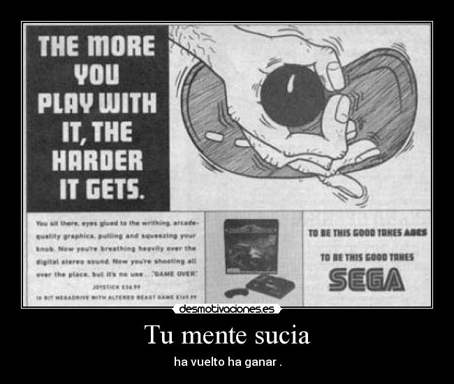 Tu mente sucia - ha vuelto ha ganar .
