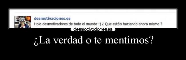 ¿La verdad o te mentimos? -