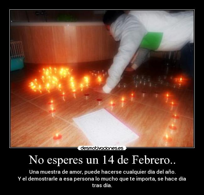 No esperes un 14 de Febrero.. - 