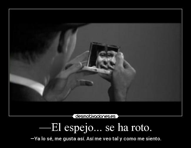 —El espejo... se ha roto. -