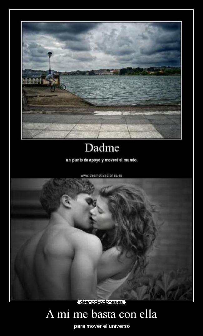 A mi me basta con ella - para mover el universo