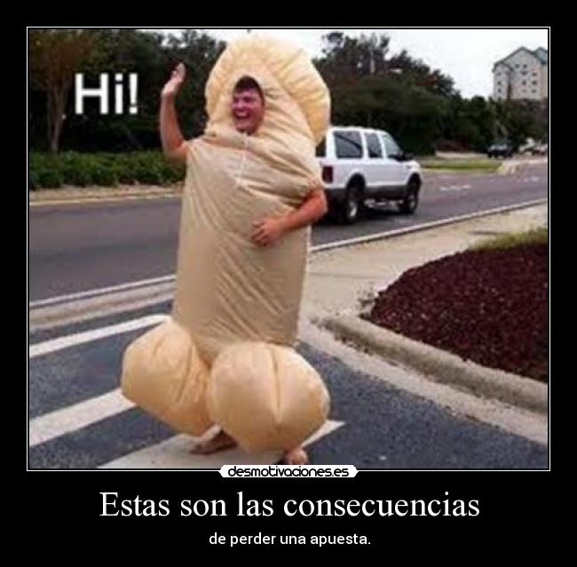 Estas son las consecuencias - de perder una apuesta.