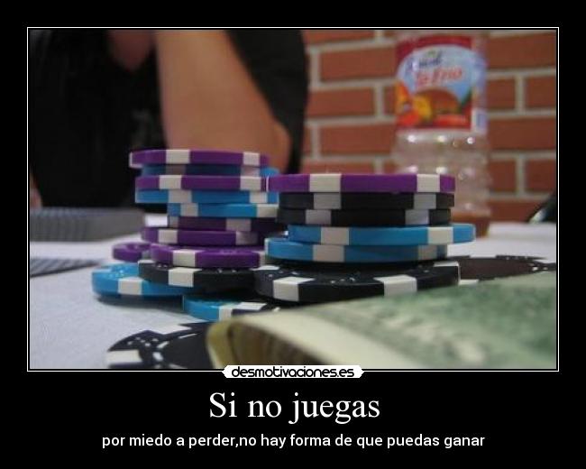 Si no juegas -