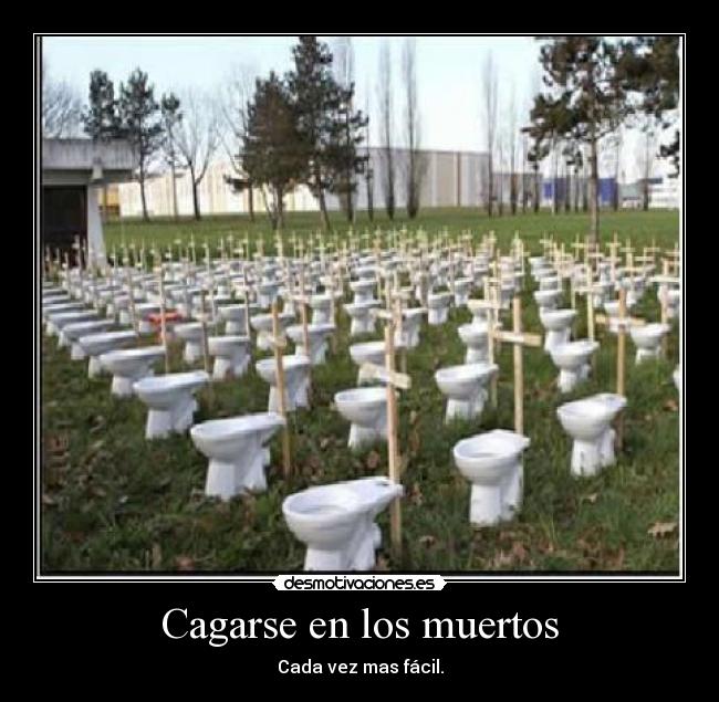 Cagarse en los muertos -