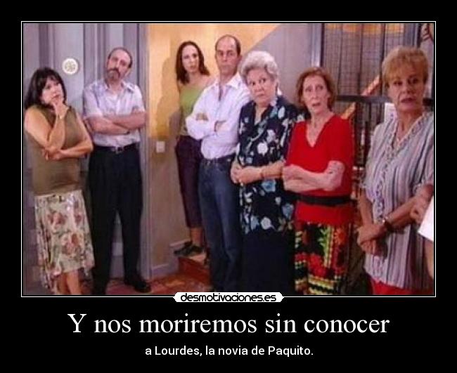 Y nos moriremos sin conocer -