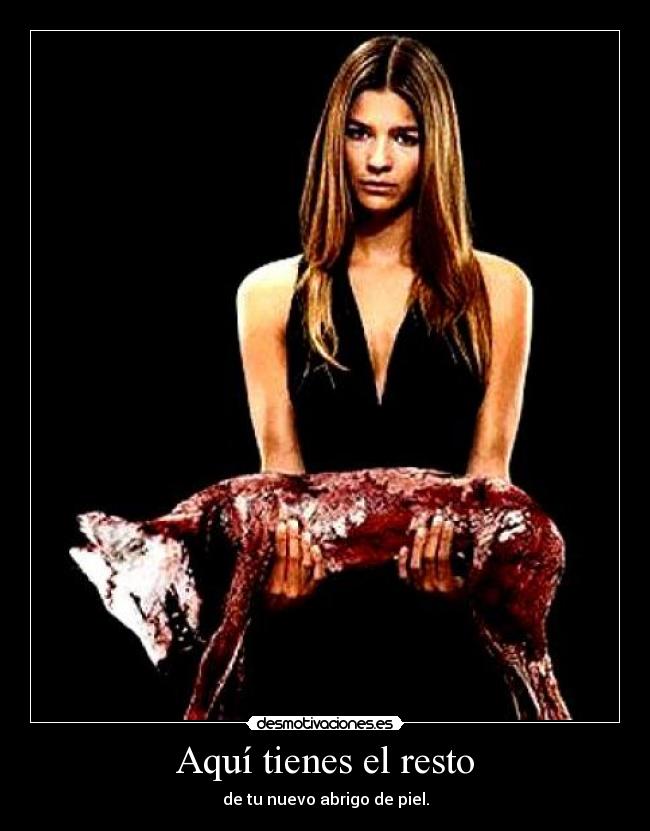 Aquí tienes el resto - de tu nuevo abrigo de piel.
