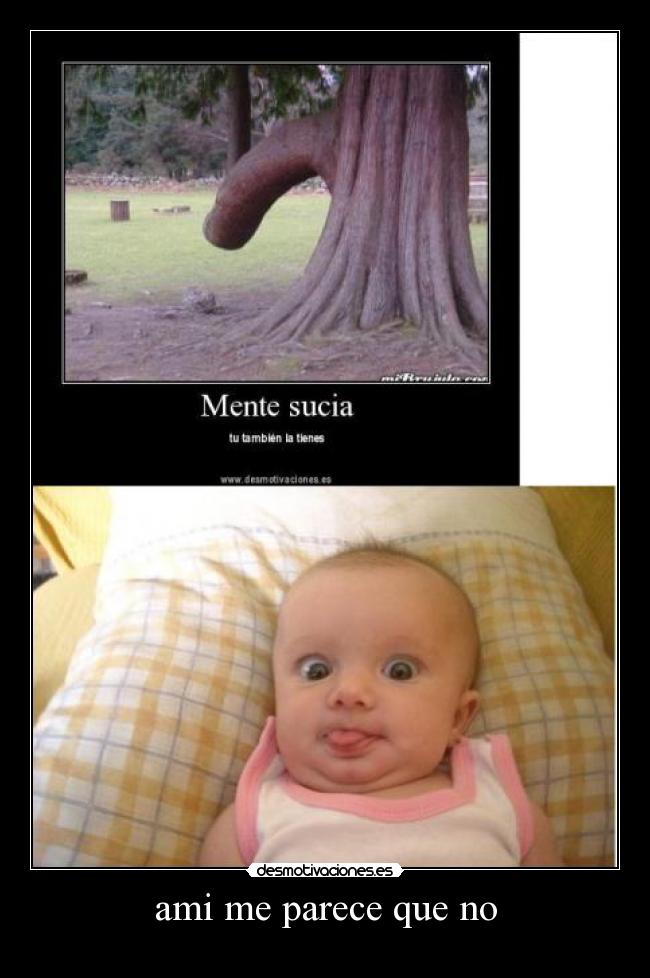 ami me parece que no -