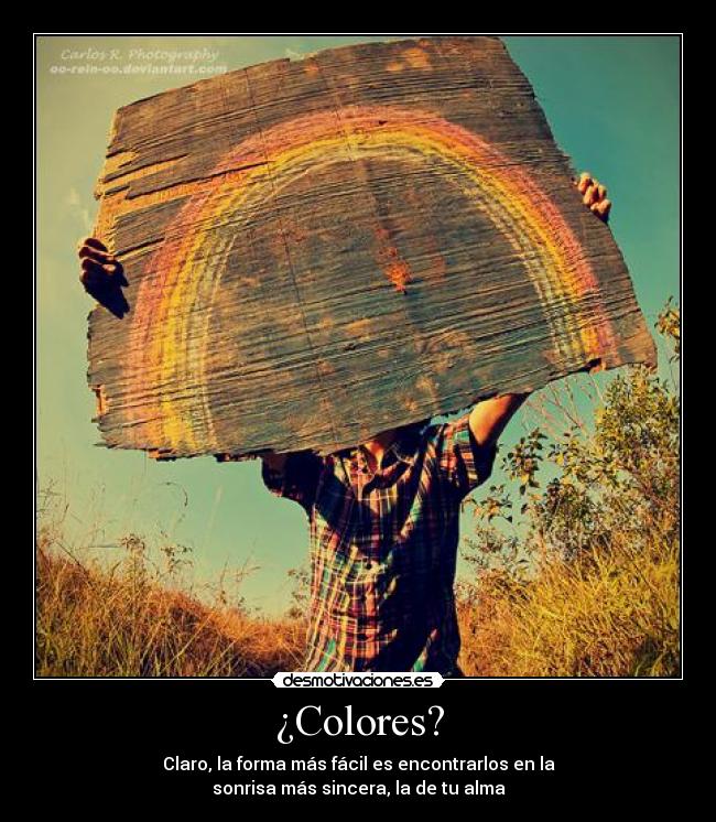 ¿Colores? - Claro, la forma más fácil es encontrarlos en la
sonrisa más sincera, la de tu alma