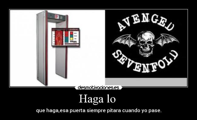 Haga lo - que haga,esa puerta siempre pitara cuando yo pase.