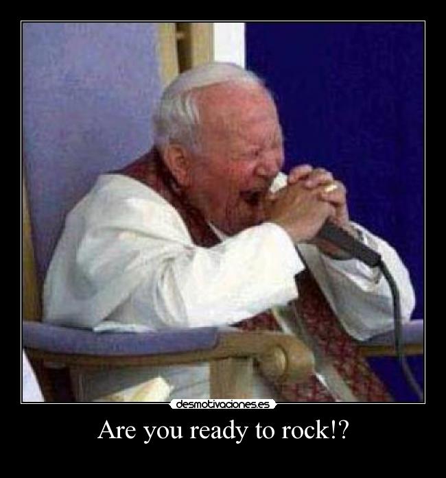 Are you ready to rock!? - 