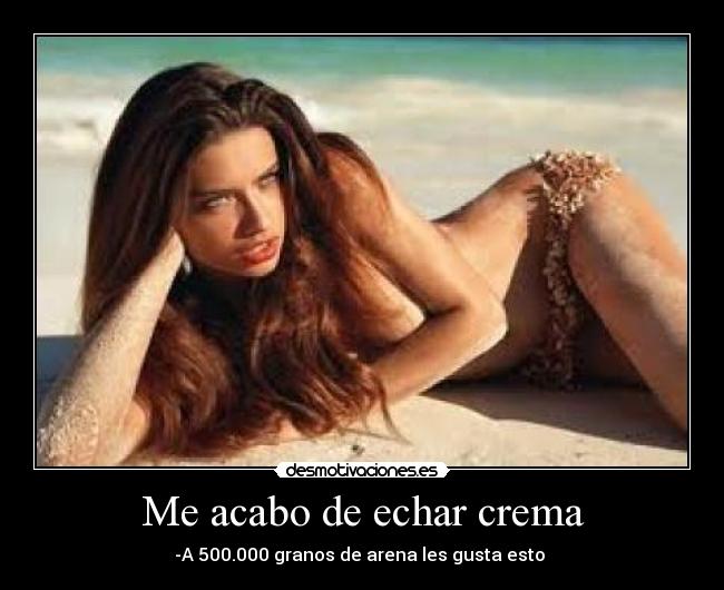 Me acabo de echar crema - 