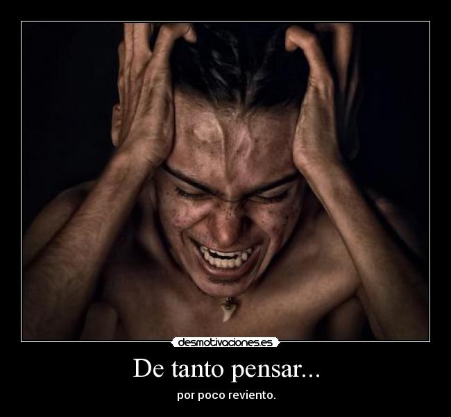 De tanto pensar... - 