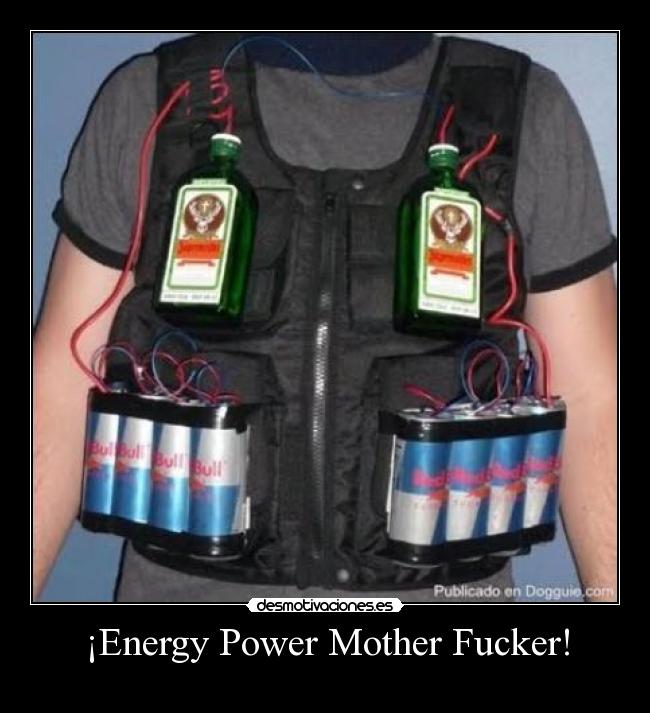 ¡Energy Power Mother Fucker! -