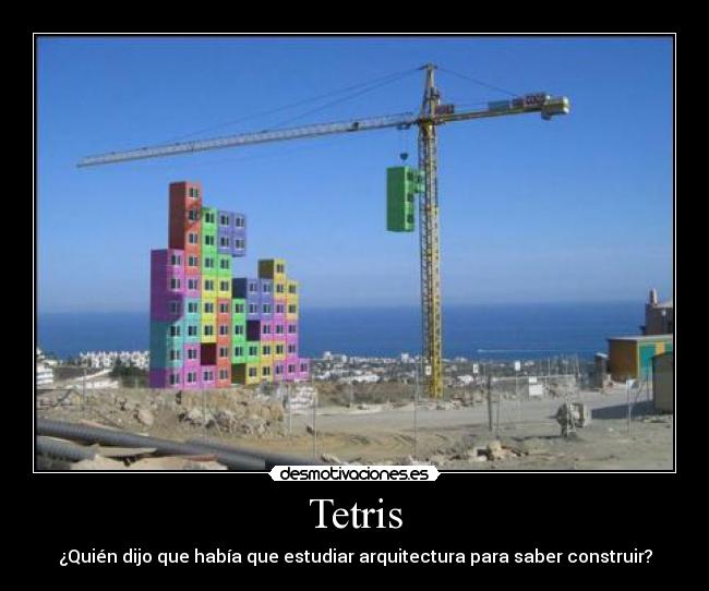 Tetris - ¿Quién dijo que había que estudiar arquitectura para saber construir?