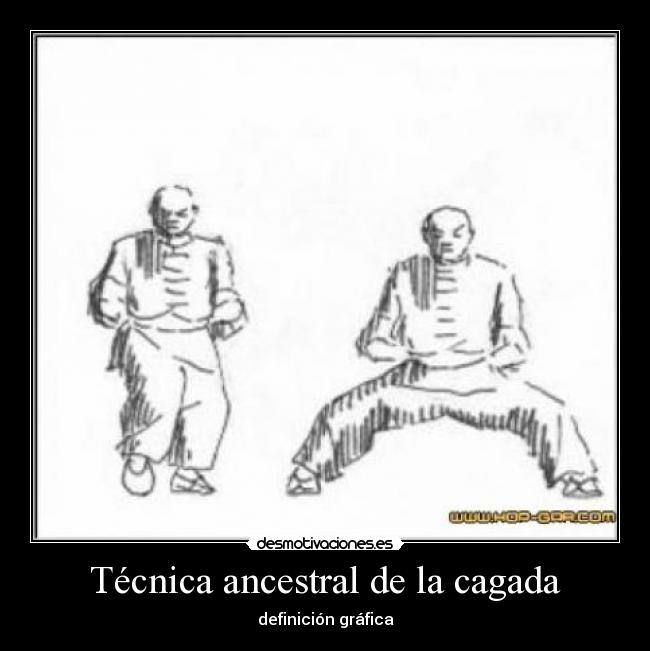 Técnica ancestral de la cagada -