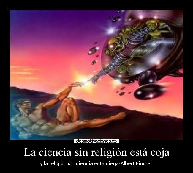 La ciencia sin religión está coja - y la religión sin ciencia está ciega-Albert Einstein