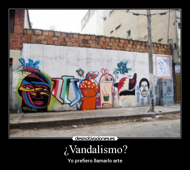 ¿Vandalismo? - Yo prefiero llamarlo arte