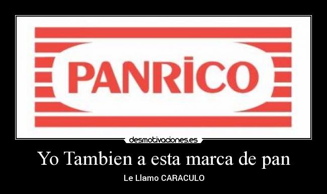 Yo Tambien a esta marca de pan - Le Llamo CARACULO