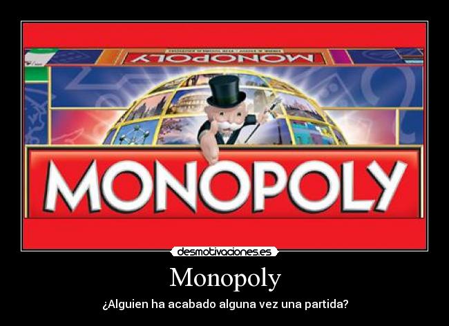 Monopoly - ¿Alguien ha acabado alguna vez una partida?