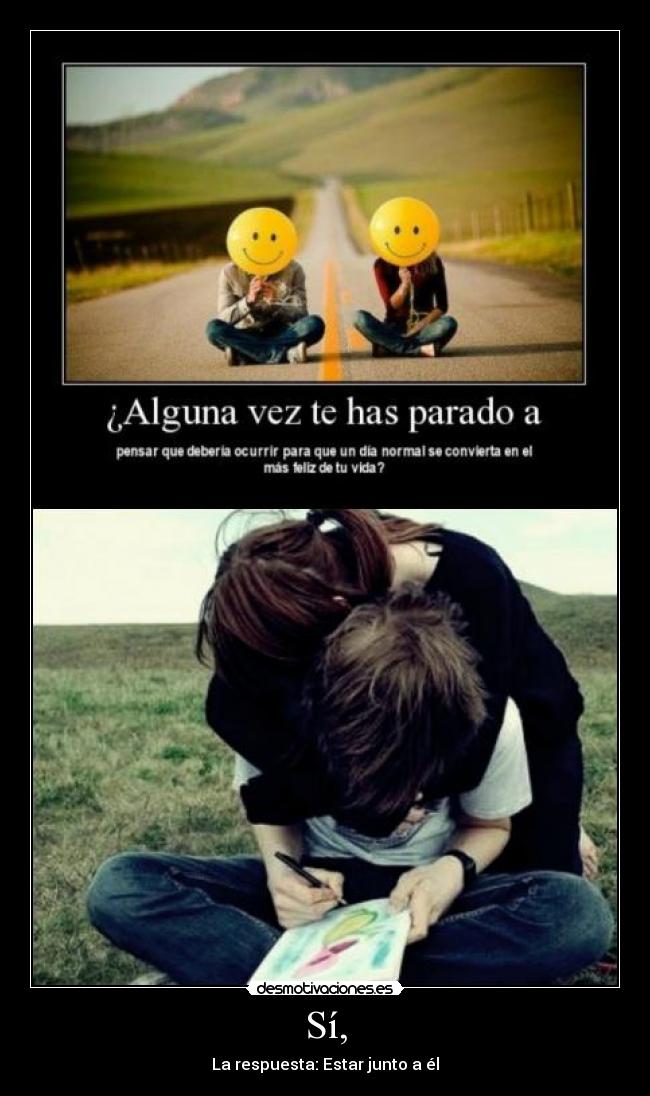 Sí, - La respuesta: Estar junto a él