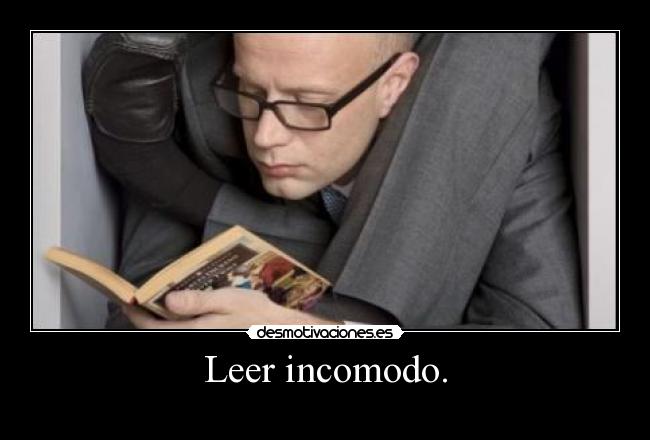 Leer incomodo. -