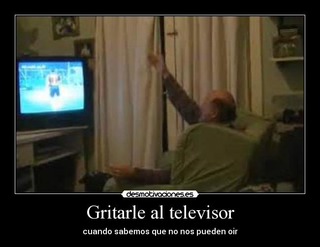 Gritarle al televisor - 