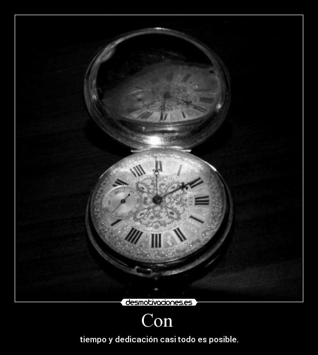 Con - tiempo y dedicación casi todo es posible.