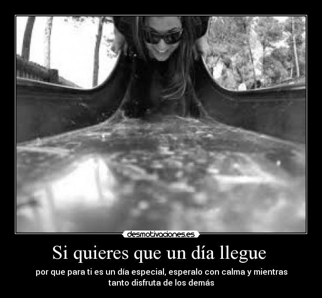 Si quieres que un día llegue -