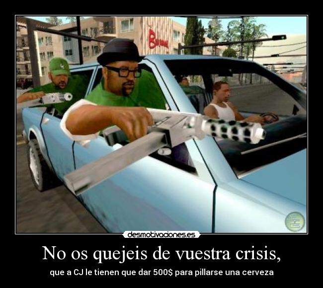 No os quejeis de vuestra crisis, - 