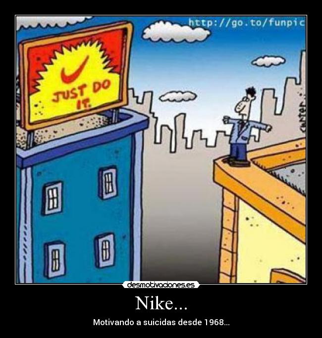 Nike... - Motivando a suicidas desde 1968...