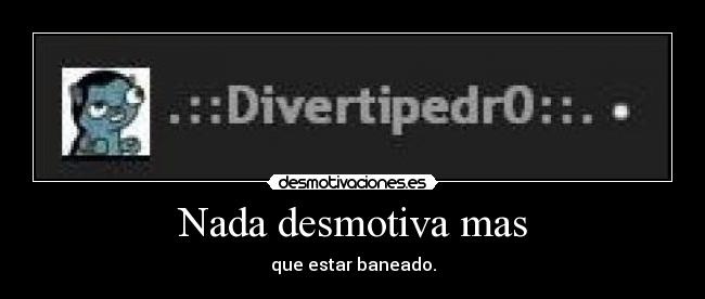 Nada desmotiva mas - 