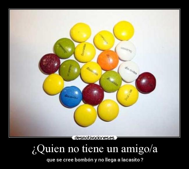 ¿Quien no tiene un amigo/a - 