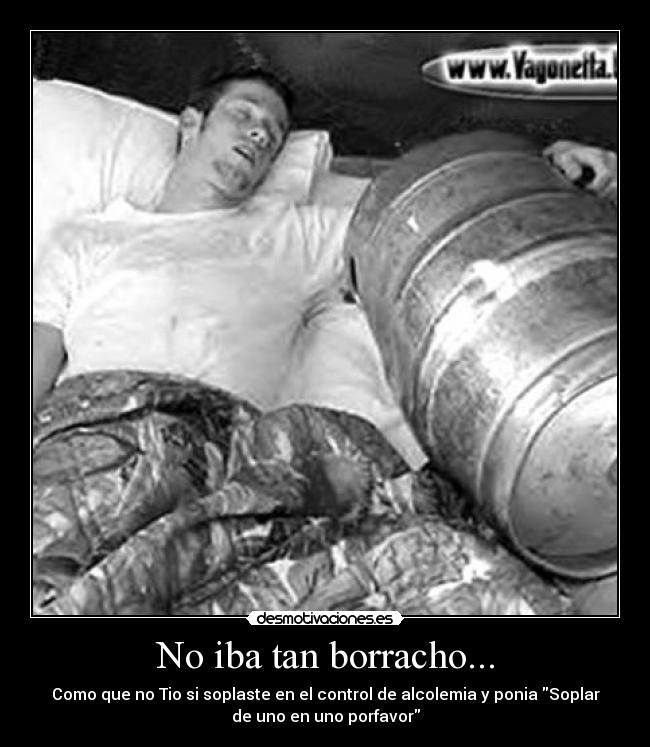 No iba tan borracho... -