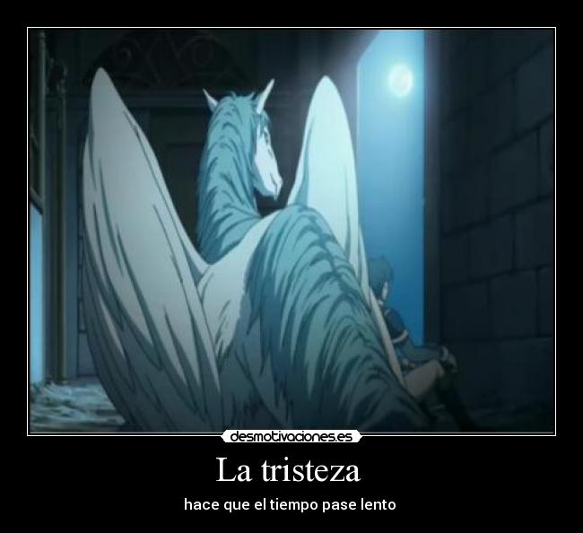 La tristeza  - hace que el tiempo pase lento 