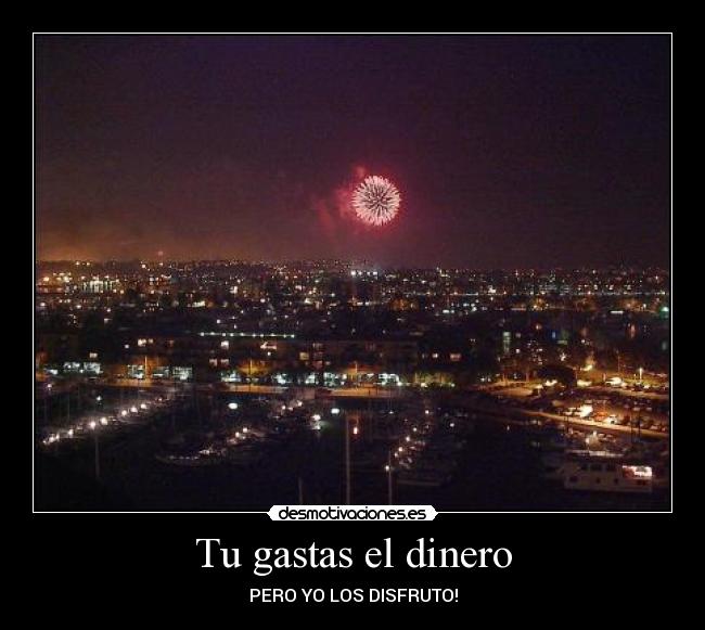 Tu gastas el dinero - 