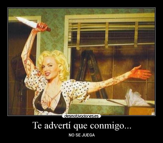 Te advertí que conmigo... - NO SE JUEGA