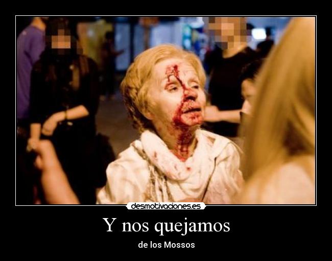 Y nos quejamos - de los Mossos