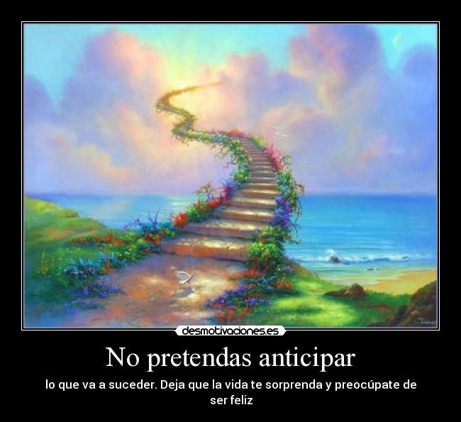 No pretendas anticipar -