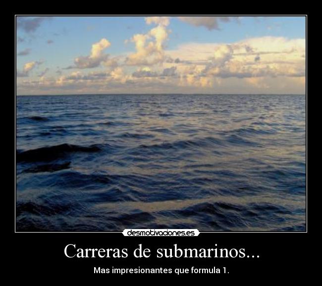 Carreras de submarinos... - Mas impresionantes que formula 1.