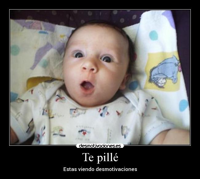 Te pillé - Estas viendo desmotivaciones